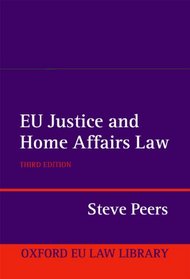 EU Justice and Home Affairs Law (Oxford European Union Law Library)