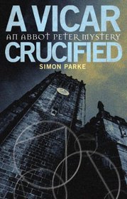 A Vicar, Crucified: An Abbot Peter Mystery (Abbot Peter Mysteries)