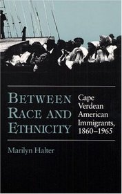 Between Race and Ethnicity: Cape Verdean American Immigrants, 1880-1965 (Statue of Liberty-Ellis Island Centennial Series)