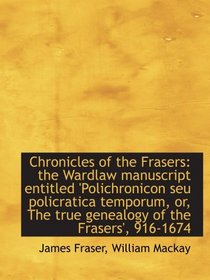 Chronicles of the Frasers: the Wardlaw manuscript entitled 'Polichronicon seu policratica temporum,