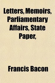 Letters, Memoirs, Parliamentary Affairs, State Paper,