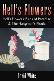 Hell's Flowers: Hell's Flowers, Birds of Paradise & The Hangman's Picnic