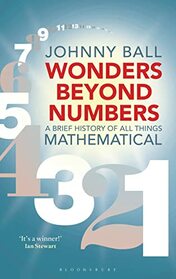 Wonders Beyond Numbers: A Brief History of All Things Mathematical (Bloomsbury Sigma)