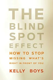 The Blind Spot Effect: How to Stop Missing What's Right in Front of You