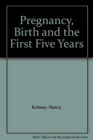 Pregnancy, Birth and the First Five Years