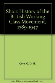 Short History of the British Working Class Movement, 1789-1947