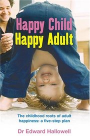 Happy Child, Happy Adult: The Childhood Roots of Adult Happiness - A Five-step Plan