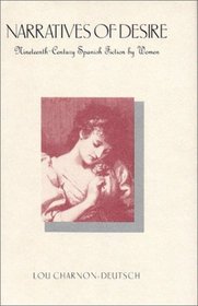 Narratives of Desire: Nineteenth-Century Spanish Fiction by Women (Penn State Studies in Romance Literatures)