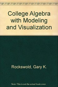 College Algebra with Modeling and Visualization plus MyMathLab Student Access Kit (3rd Edition)