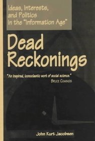 Dead Reckonings: Ideas, Interests, and Politics in the 