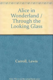 Alices Adventures in Wonderland and Through the Looking Glass