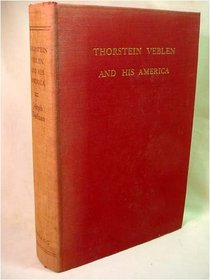 Thorstein Veblen and His America (Reprints of Economic Classics)