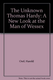 The Unknown Thomas Hardy: A New Look at the Man of Wessex