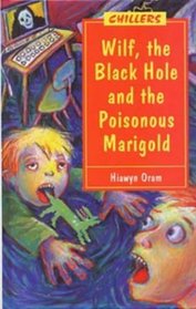 Wilf, the Black Hole and the Poisonous Marigold (Chillers)