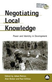 Negotiating Local Knowledge: Power and Identity in Development (Anthropology, Culture and Society)