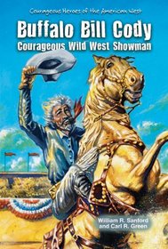 Buffalo Bill Cody: Courageous Wild West Showman (Courageous Heroes of the American West)