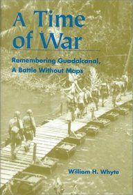 A Time of War: Remembering Guadalcanal, A Battle Without Maps
