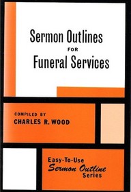 Sermon Outlines for Funeral Services: Easy to Use Sermon Outlines