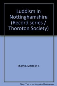 Luddism in Nottinghamshire (Thoroton Society. Record series)