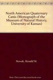 North American Quaternary Canis (Monograph of the Museum of Natural History, University of Kansas)