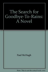 The search for Goodbye-To-Rains: A novel