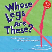 Whose Legs Are These?: A Look at Animal Legs--Kicking, Running, and Hopping (Whose Is It?)