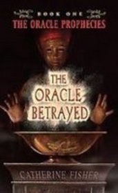 The Oracle Betrayed (Oracle Prophecies)