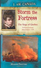 I Am Canada: Storm the Fortress: The Siege of Quebec, William Jenkins, New France, 1759