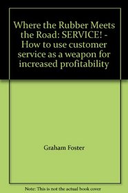 Where the Rubber Meets the Road: SERVICE! - How to use customer service as a weapon for increased profitability