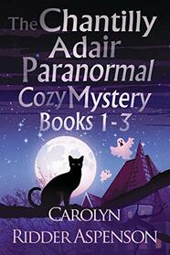 The Chantilly Adair Paranormal Cozy Mystery Series Books 1-3