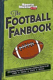 The Football Fanbook: Everything You Need to Become a Gridiron Know-it-All (Sports Illustrated Kids)