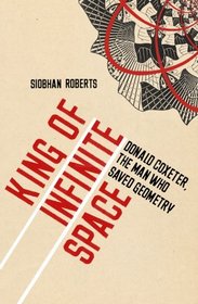 King of Infinite Space: Donald Coxeter, the Man Who Saved Geometry