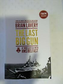 The Last Big Gun: At War and at Sea with HMS Belfast