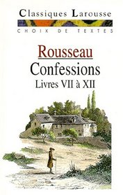 Rousseau Confessions Livres VII a XII/Rousseau Confessions 7-12 (Classiques Larousse)