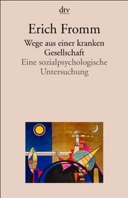 Wege aus einer kranken Gesellschaft. Eine sozialpsychologische Untersuchung.