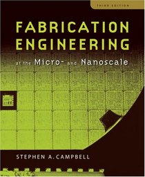 Fabrication Engineering at the Micro and Nanoscale (The Oxford Series in Electrical and Computer Engineering)