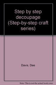 Step by step decoupage (Step-by-step craft series)