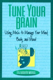 Tune Your Brain: Using Music to Manage Your Mind, Body, and Mood