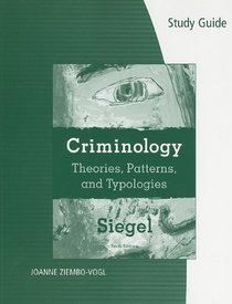 Study Guide for Siegel's Criminology: Theories, Patterns, and Typologies, 10th