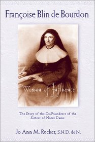 Francoise Blin De Bourdon, Woman of Influence: The Story of the Cofoundress of the Sisters of Notre Dame
