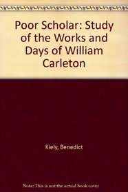 Poor Scholar: Study of the Works and Days of William Carleton