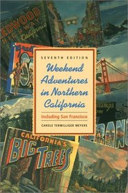 Weekend Adventures in Northern California 7 Ed
