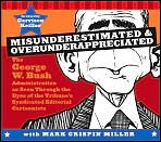 Misunderestimated and Overunderappreciated (The George W. Bush Administration as Seen Through the Eyes of the Tribune's Syndicated Editorial Cartoonists)