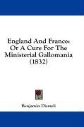England And France: Or A Cure For The Ministerial Gallomania (1832)