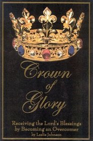 Crown of Glory: Receiving the Lord's Blessing by Becoming an Overcomer