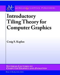 Introductory Tiling Theory for Computer Graphics (Synthesis Lectures on Computer Graphics and Animation)