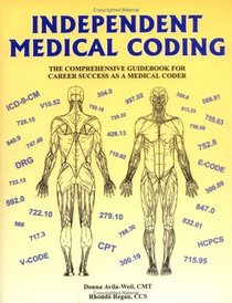 Independent Medical Coding : The Comprehensive Guidebook for Career Success As a Medical Coder