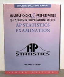 Student Solutions Manual for Multiple-Chioce & Free-Response Questions in Preparation for the AP Statistics Examination, 3rd Edition