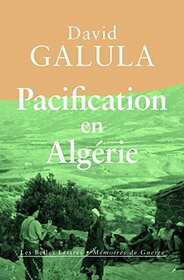 Pacification en Algrie (Memoires De Guerre) (French Edition)