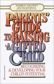 Parent's Guide to Raising a Gifted Child : Recognizing and Developing Your Child's Potential from Preschool to Adolescence